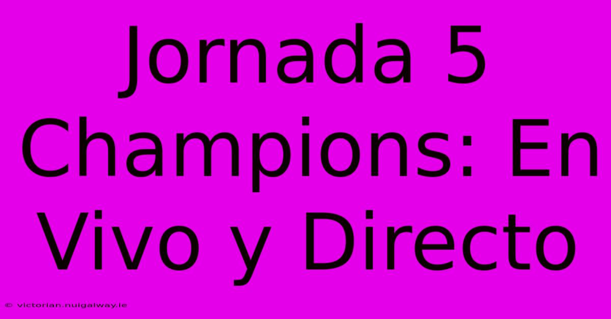 Jornada 5 Champions: En Vivo Y Directo