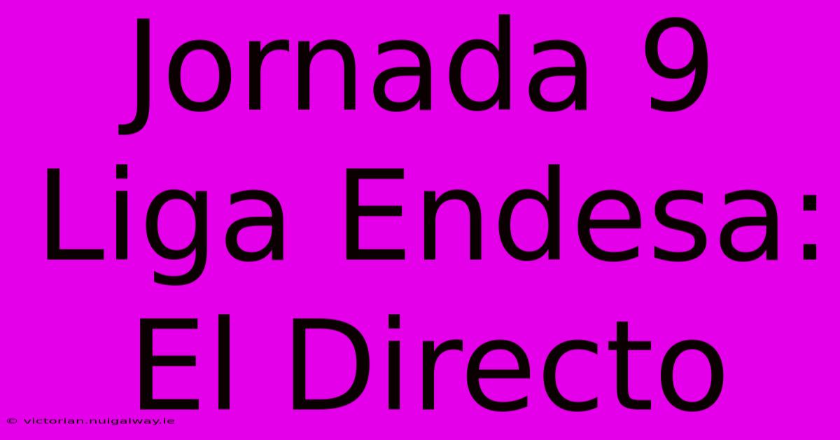 Jornada 9 Liga Endesa: El Directo