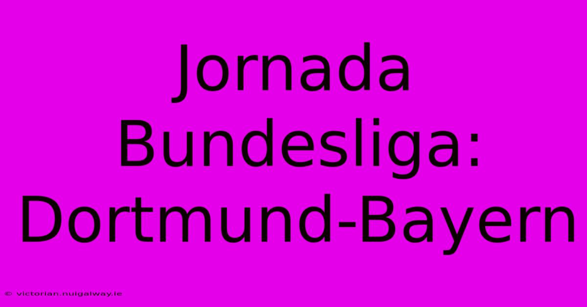 Jornada Bundesliga: Dortmund-Bayern