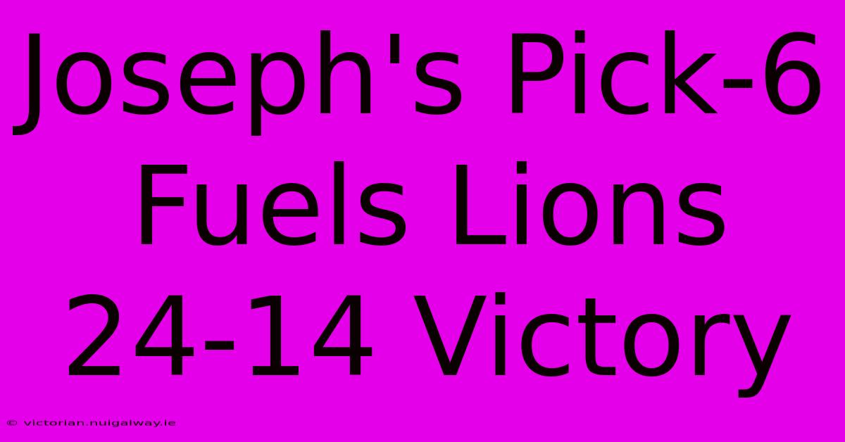 Joseph's Pick-6 Fuels Lions 24-14 Victory 