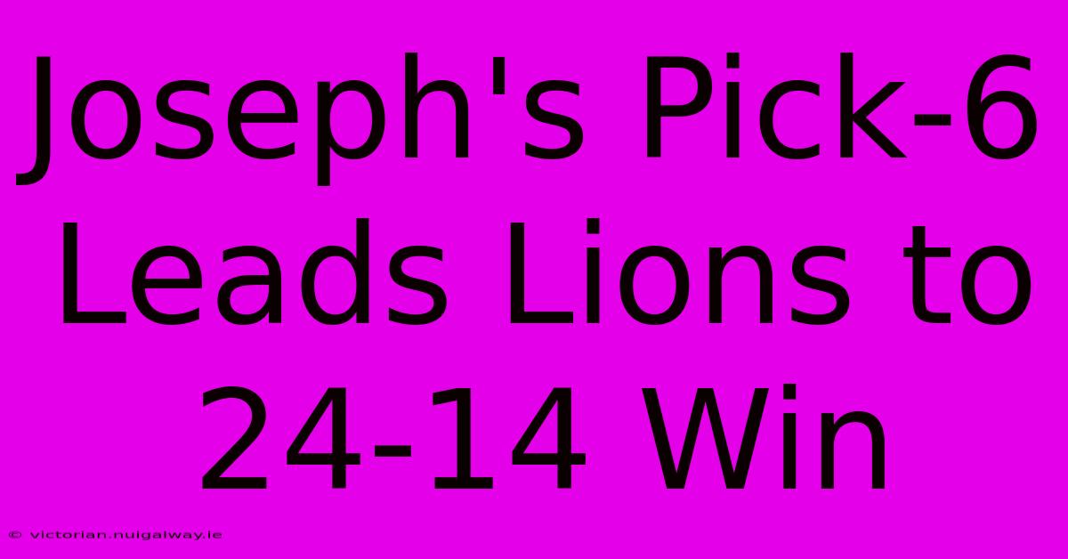 Joseph's Pick-6 Leads Lions To 24-14 Win