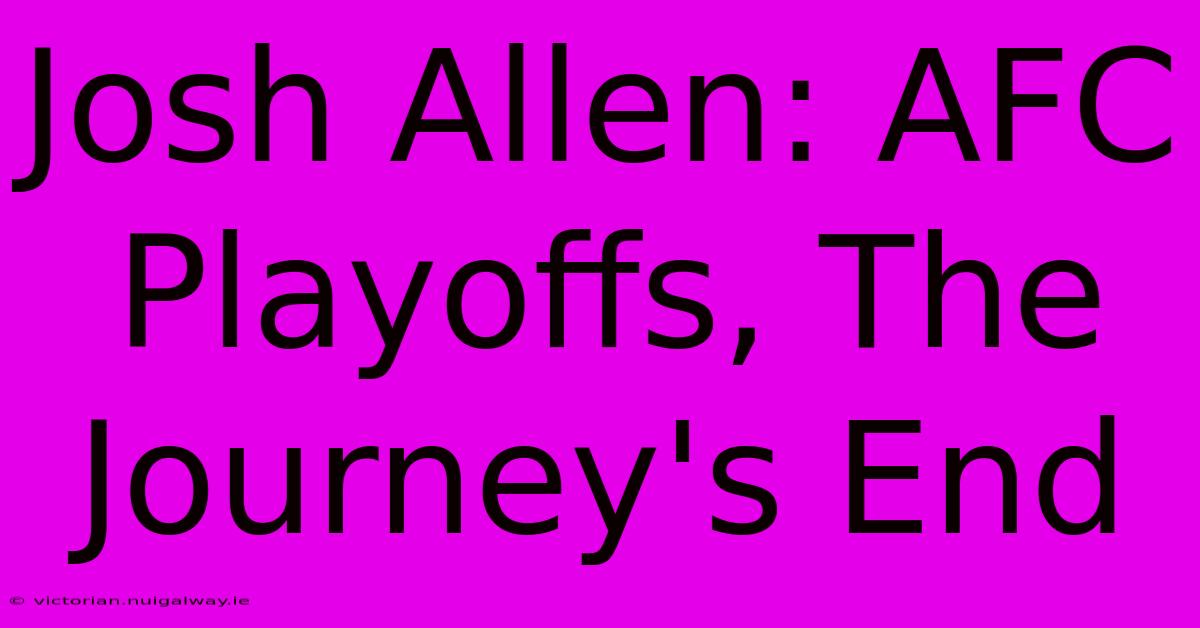 Josh Allen: AFC Playoffs, The Journey's End