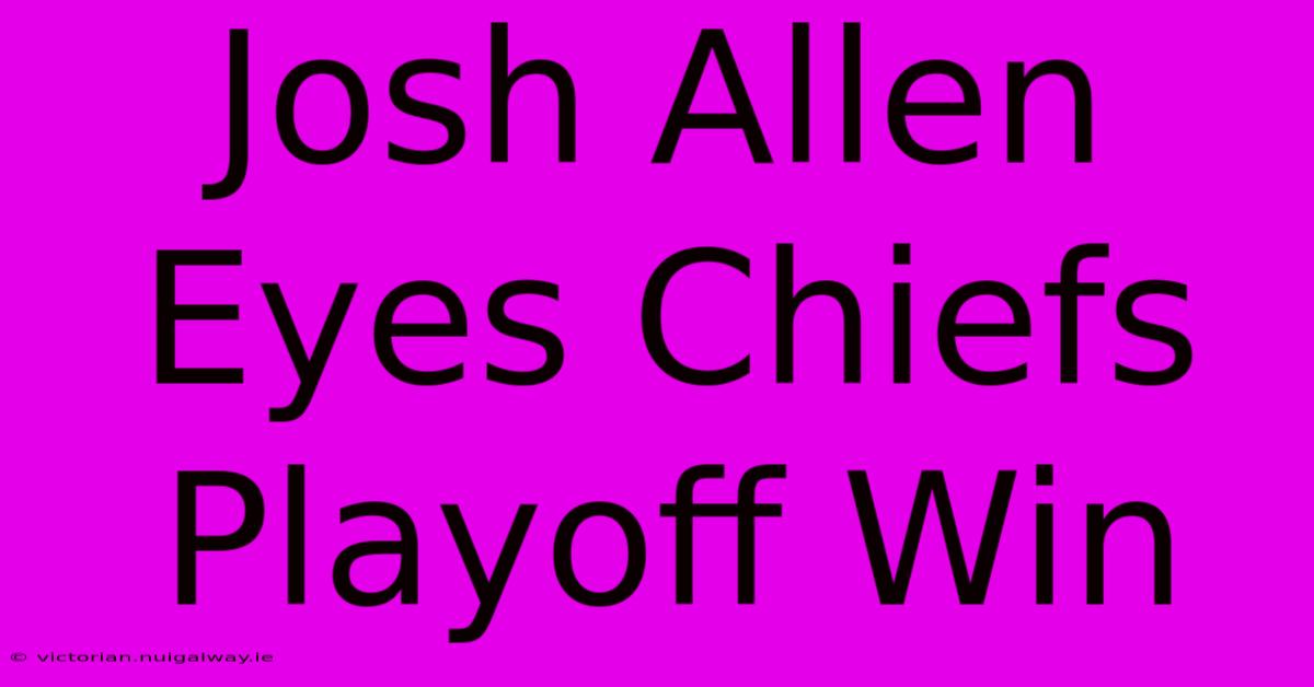 Josh Allen Eyes Chiefs Playoff Win