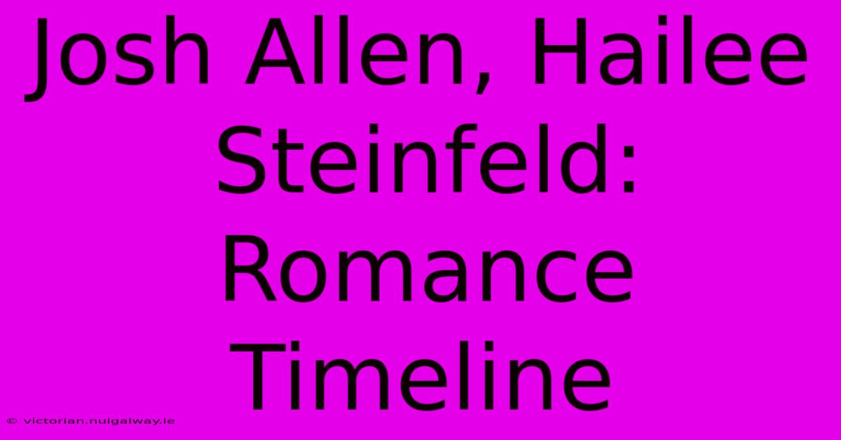 Josh Allen, Hailee Steinfeld: Romance Timeline