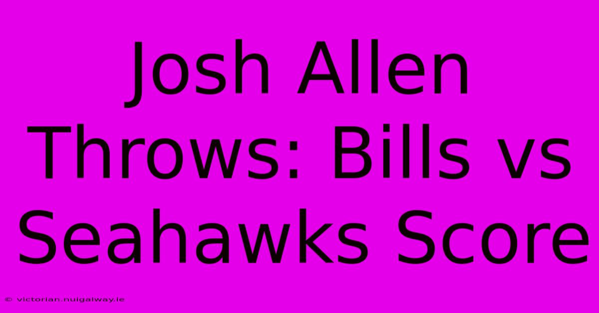 Josh Allen Throws: Bills Vs Seahawks Score