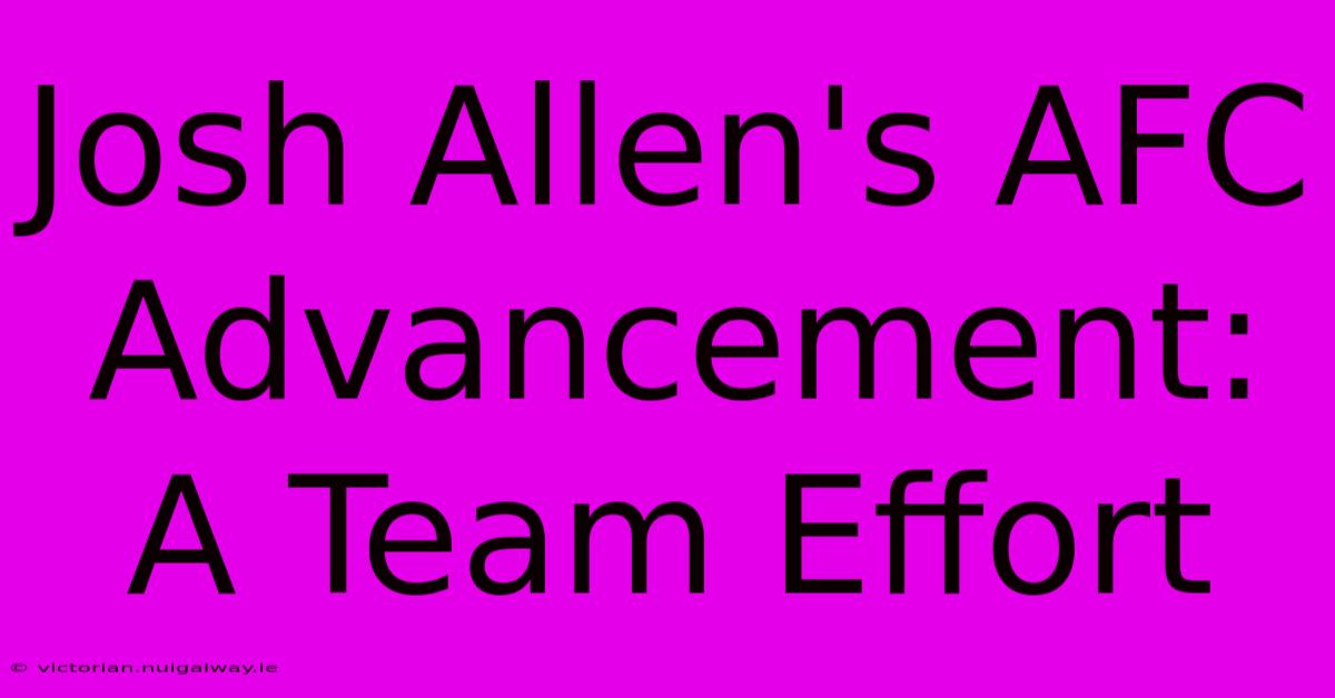 Josh Allen's AFC Advancement: A Team Effort