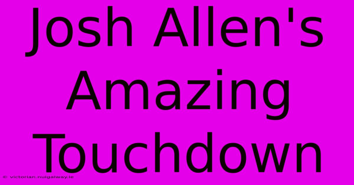 Josh Allen's Amazing Touchdown