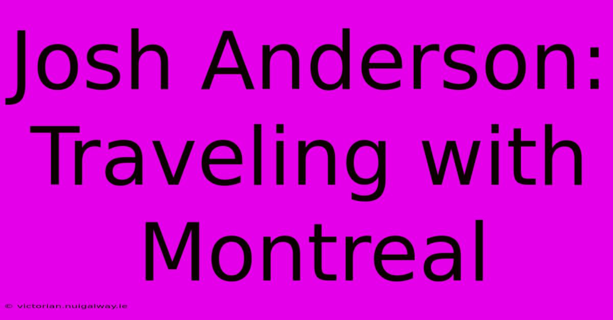 Josh Anderson: Traveling With Montreal 