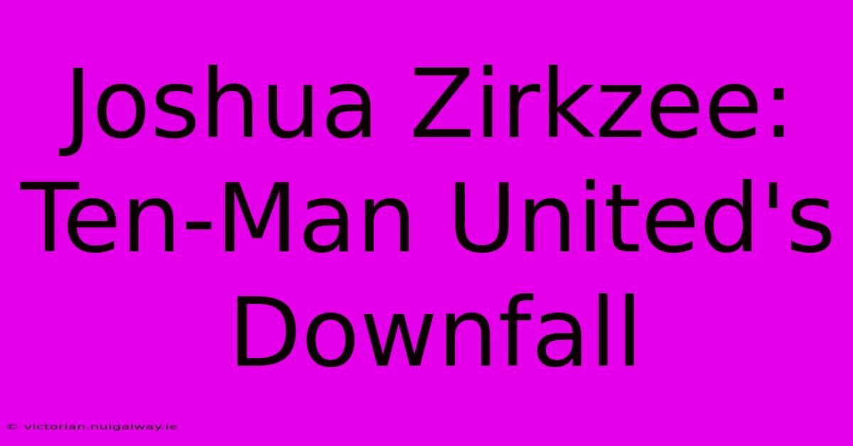 Joshua Zirkzee:  Ten-Man United's Downfall