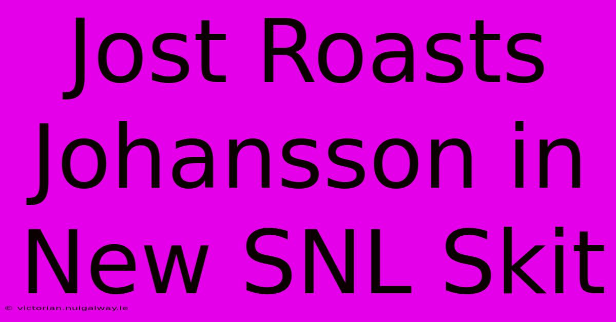 Jost Roasts Johansson In New SNL Skit