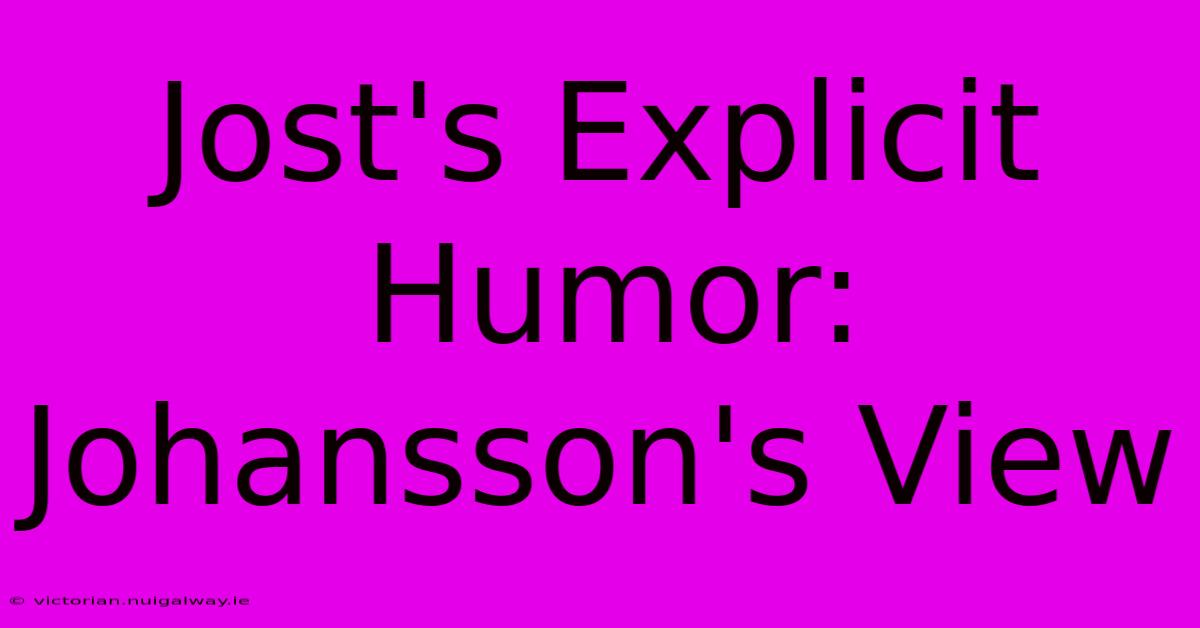 Jost's Explicit Humor: Johansson's View