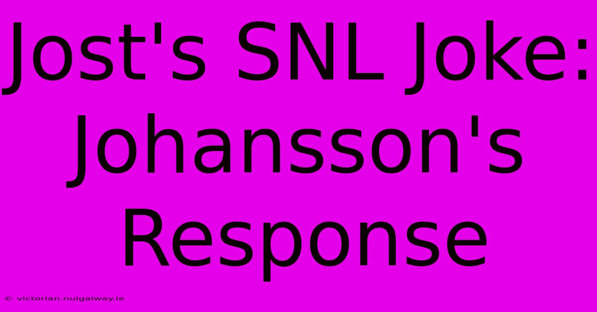 Jost's SNL Joke: Johansson's Response