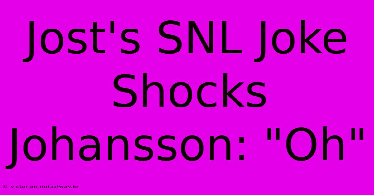 Jost's SNL Joke Shocks Johansson: 