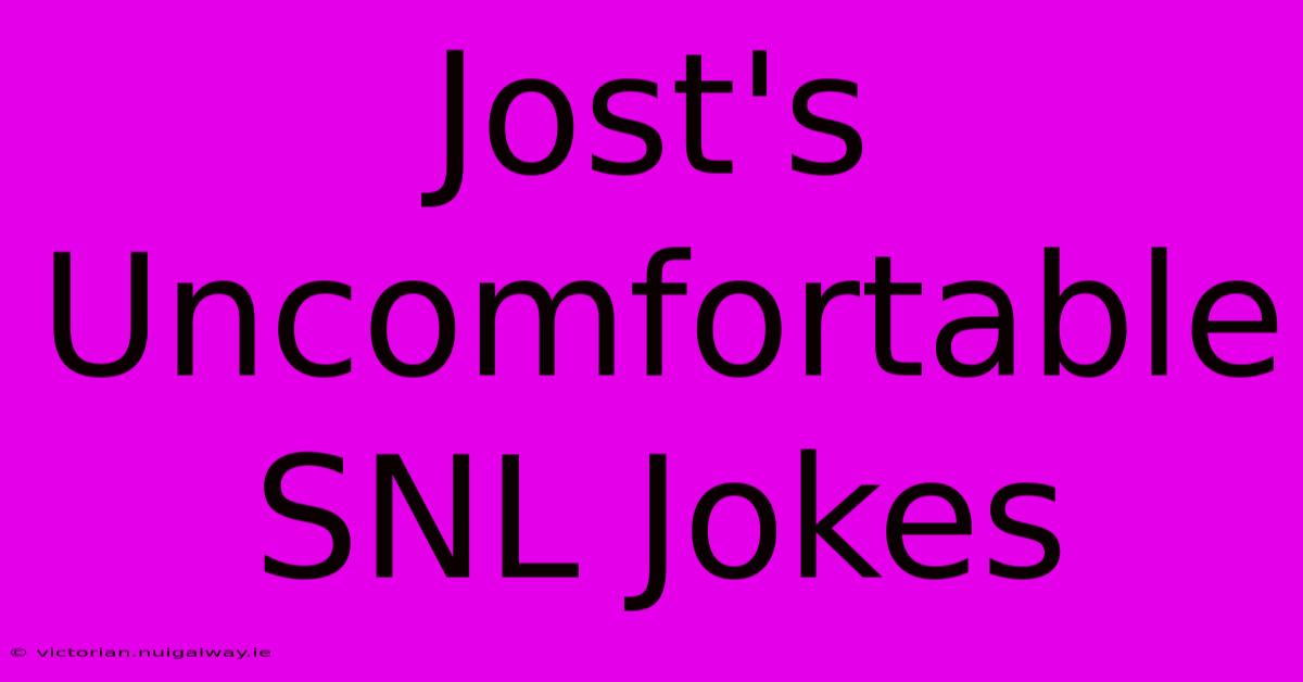 Jost's Uncomfortable SNL Jokes