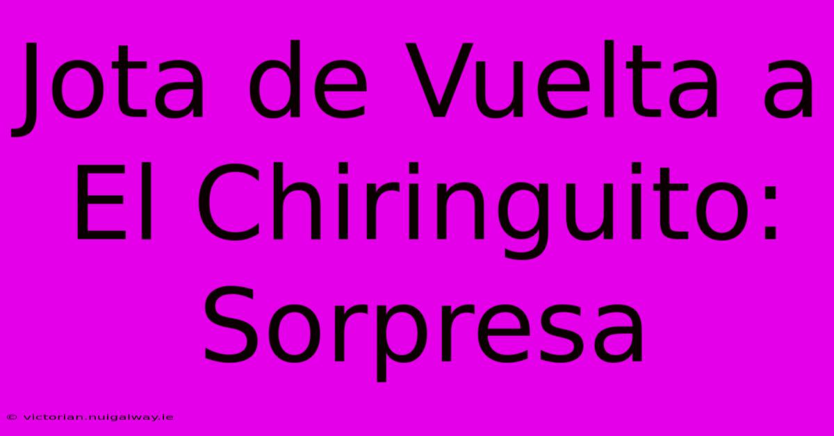 Jota De Vuelta A El Chiringuito: Sorpresa