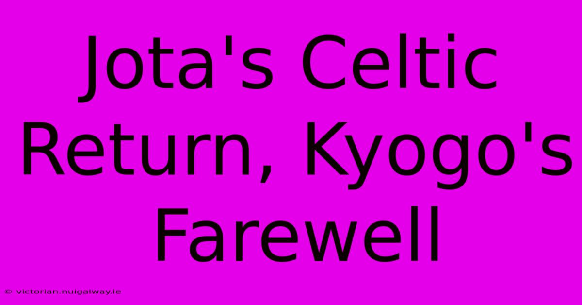 Jota's Celtic Return, Kyogo's Farewell