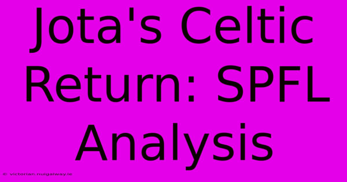 Jota's Celtic Return: SPFL Analysis