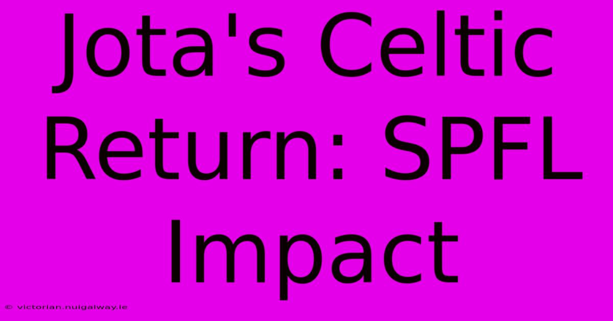 Jota's Celtic Return: SPFL Impact