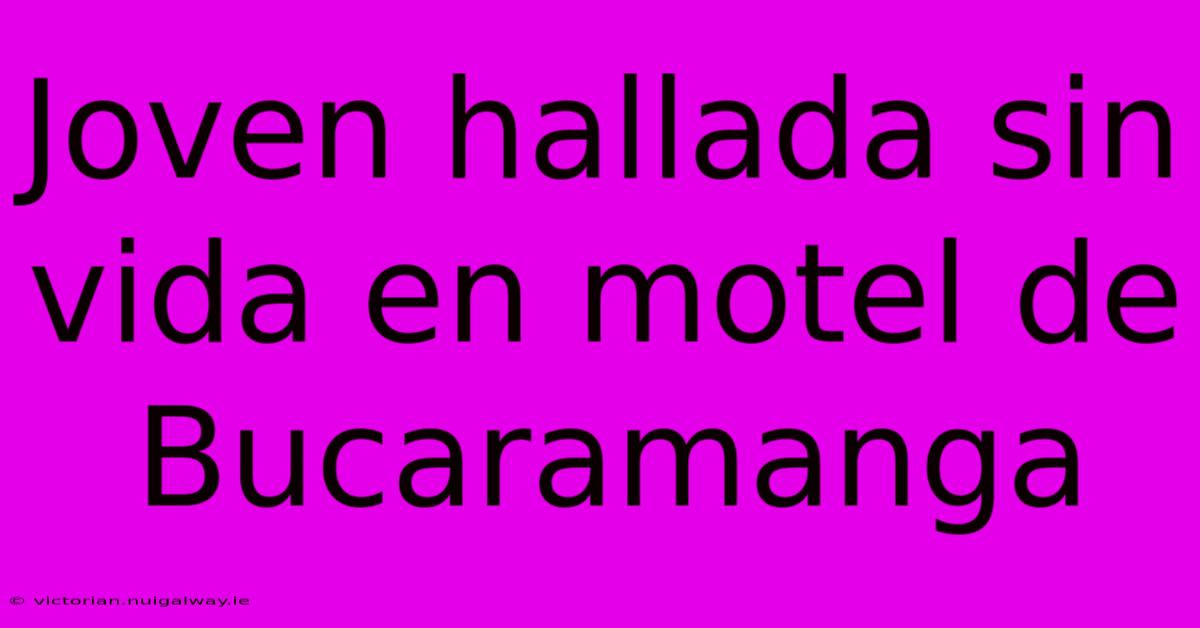 Joven Hallada Sin Vida En Motel De Bucaramanga