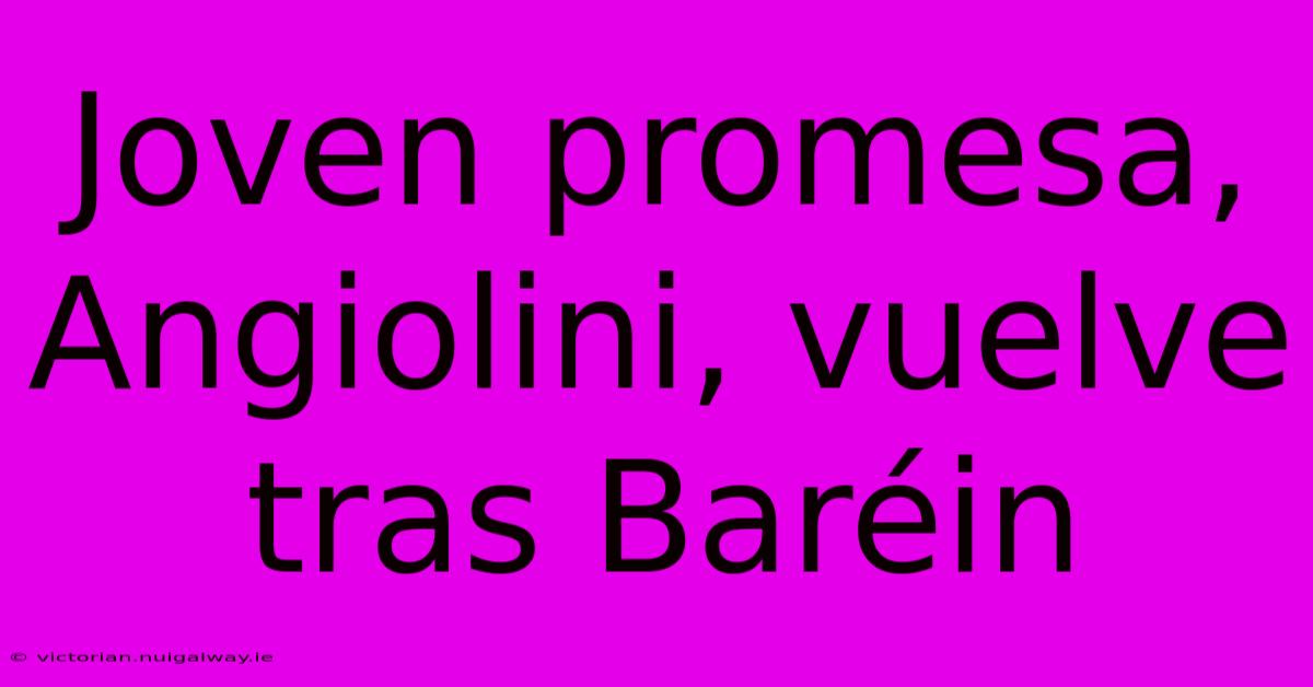 Joven Promesa, Angiolini, Vuelve Tras Baréin