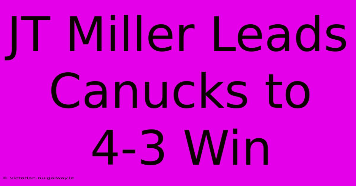 JT Miller Leads Canucks To 4-3 Win