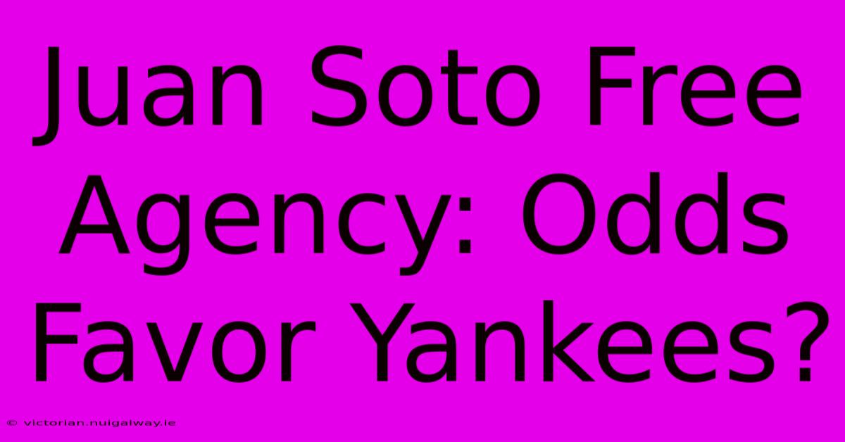 Juan Soto Free Agency: Odds Favor Yankees?