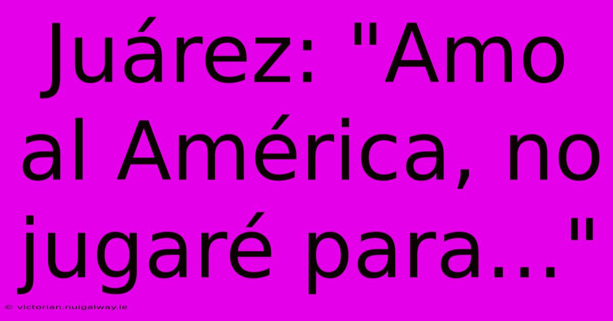 Juárez: 