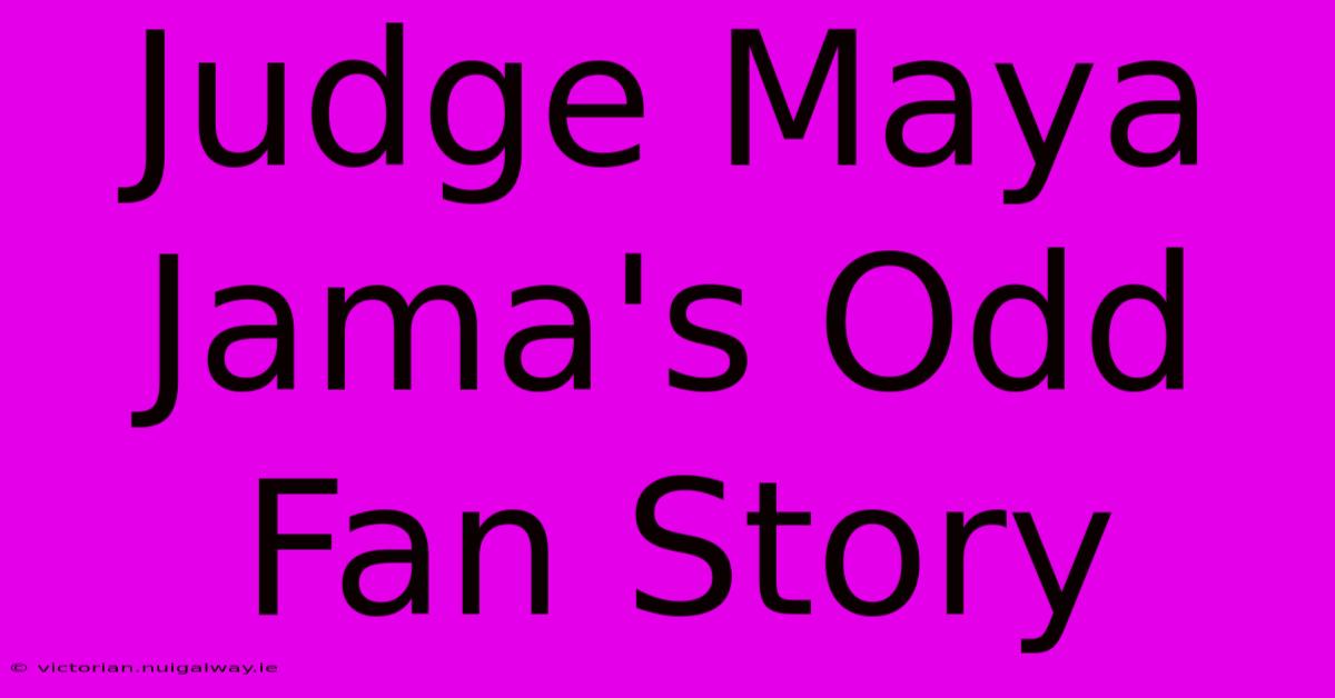 Judge Maya Jama's Odd Fan Story