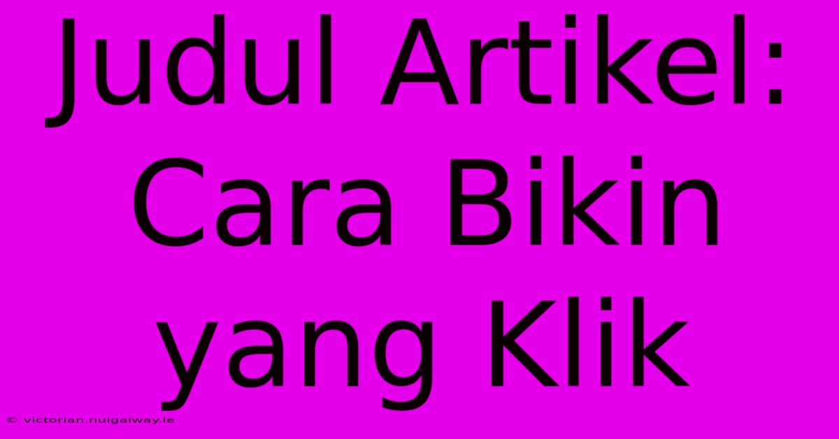 Judul Artikel: Cara Bikin Yang Klik