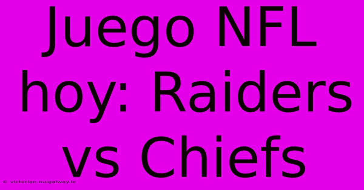 Juego NFL Hoy: Raiders Vs Chiefs