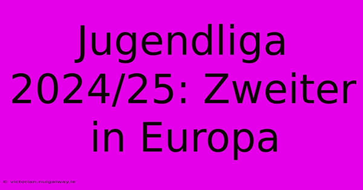 Jugendliga 2024/25: Zweiter In Europa