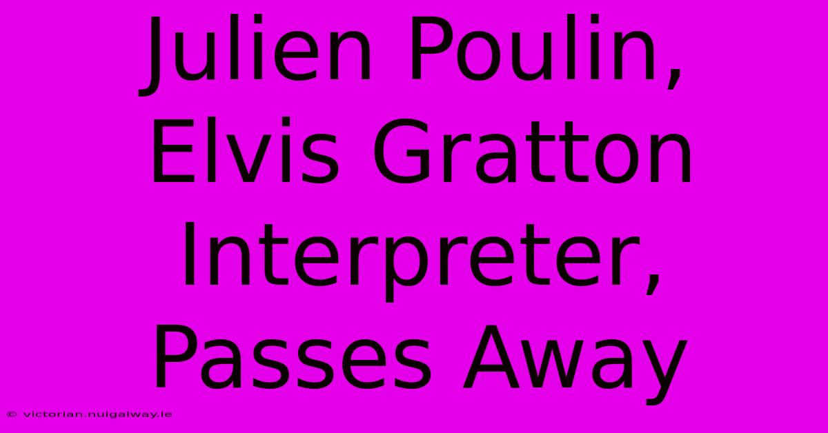 Julien Poulin,  Elvis Gratton Interpreter, Passes Away