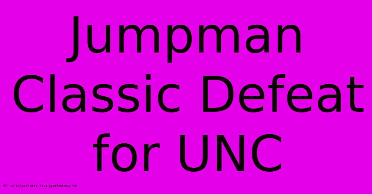 Jumpman Classic Defeat For UNC