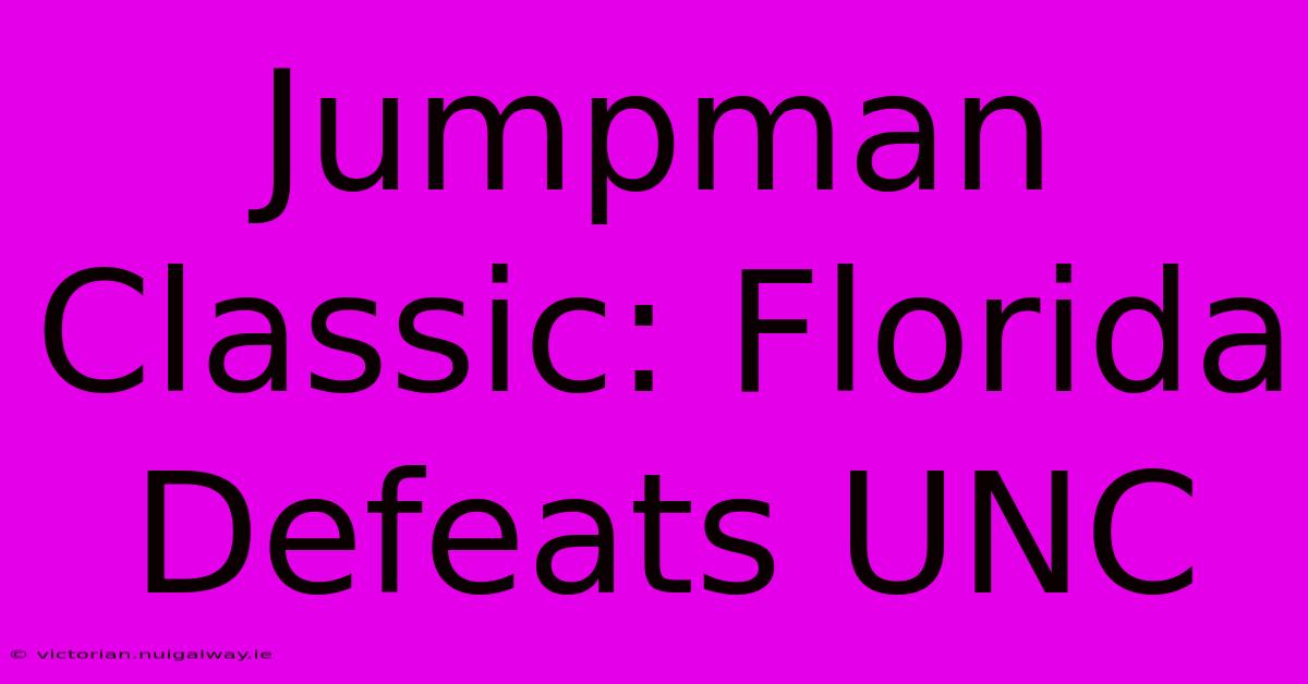 Jumpman Classic: Florida Defeats UNC