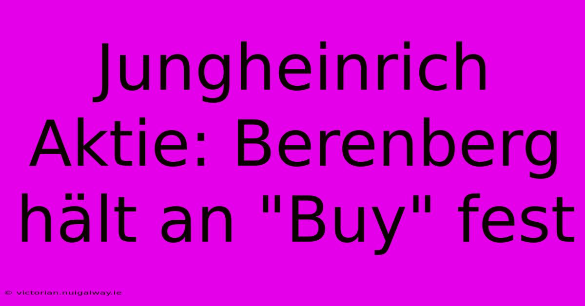 Jungheinrich Aktie: Berenberg Hält An 