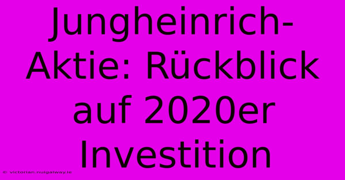 Jungheinrich-Aktie: Rückblick Auf 2020er Investition