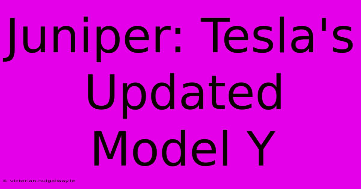 Juniper: Tesla's Updated Model Y