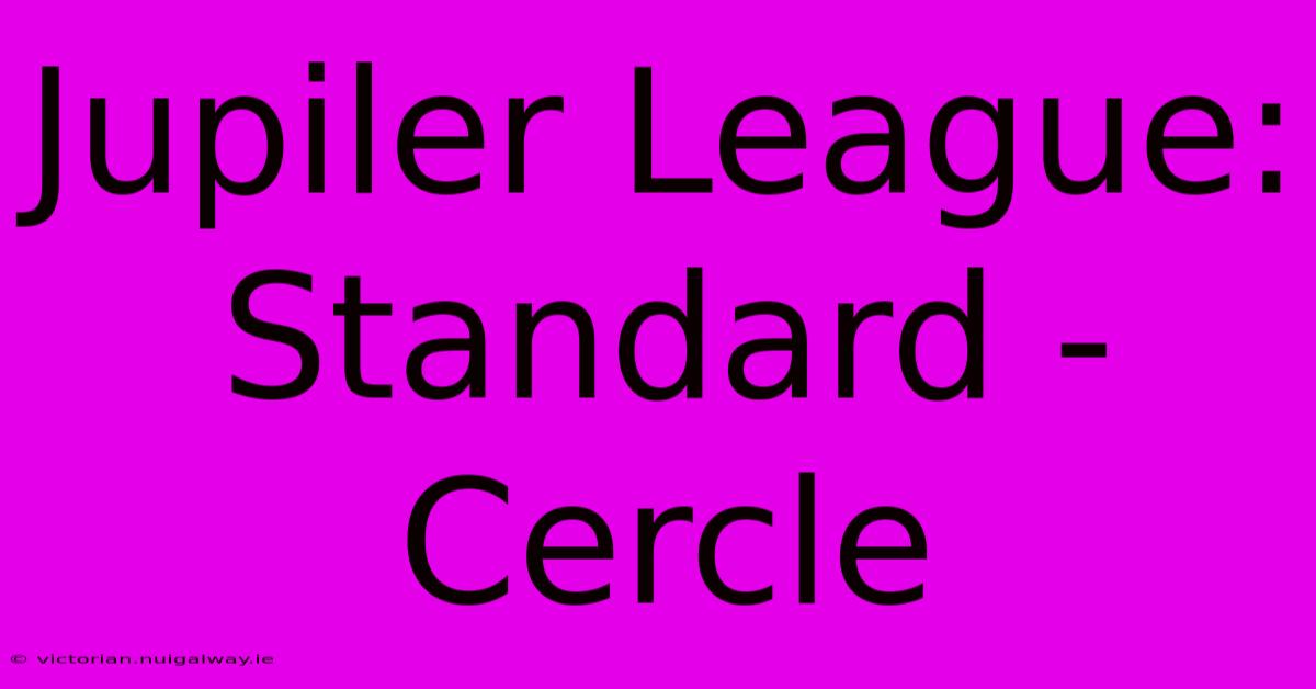 Jupiler League: Standard - Cercle