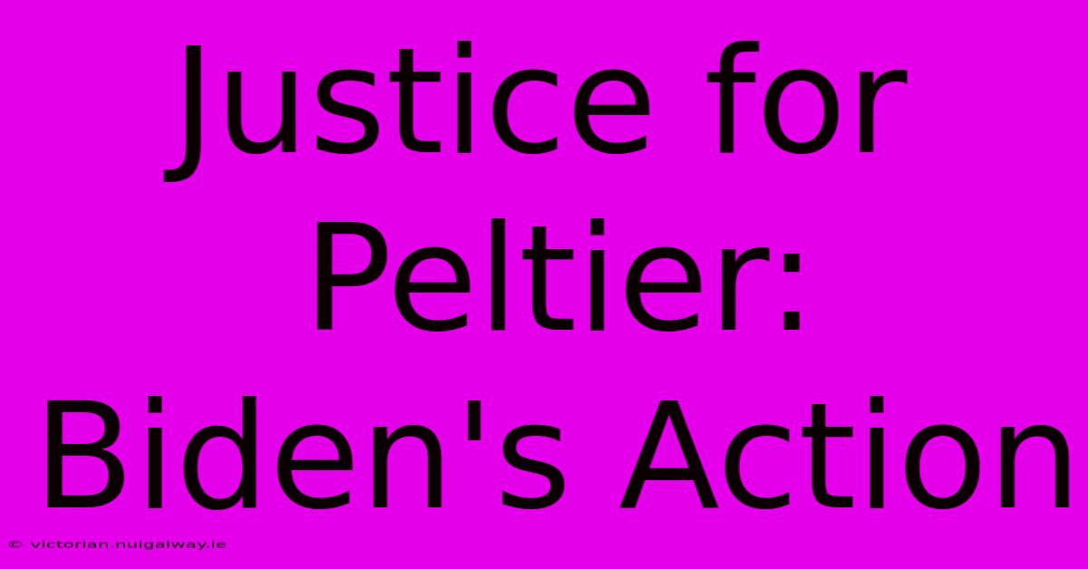 Justice For Peltier: Biden's Action