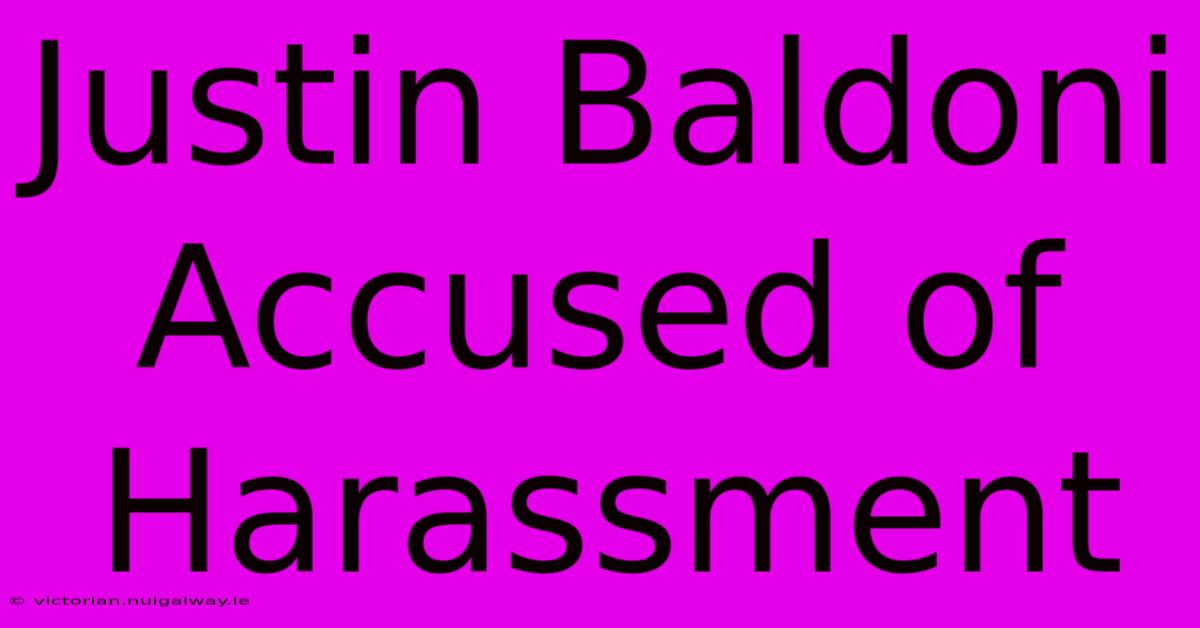 Justin Baldoni Accused Of Harassment