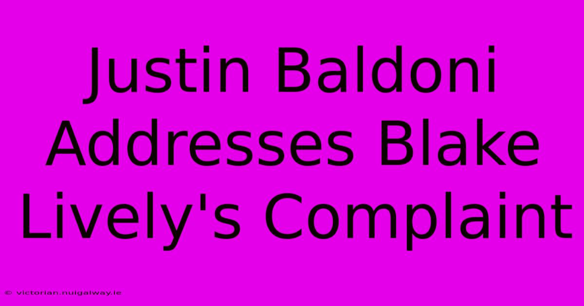 Justin Baldoni Addresses Blake Lively's Complaint