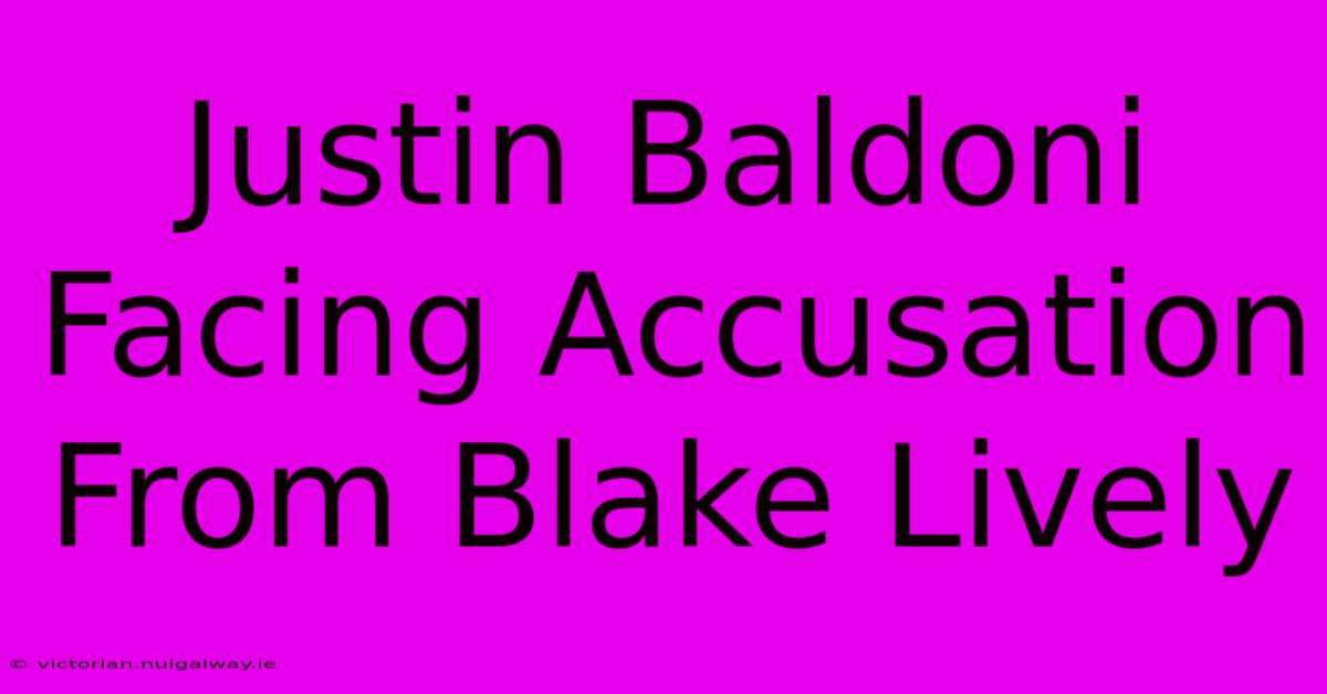 Justin Baldoni Facing Accusation From Blake Lively