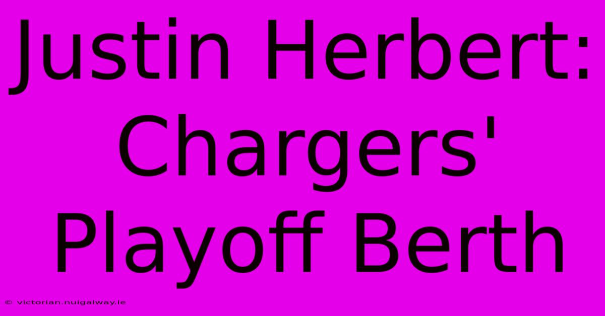 Justin Herbert: Chargers' Playoff Berth