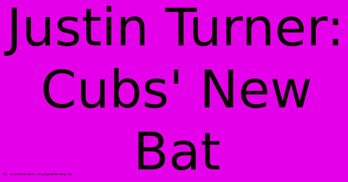 Justin Turner: Cubs' New Bat