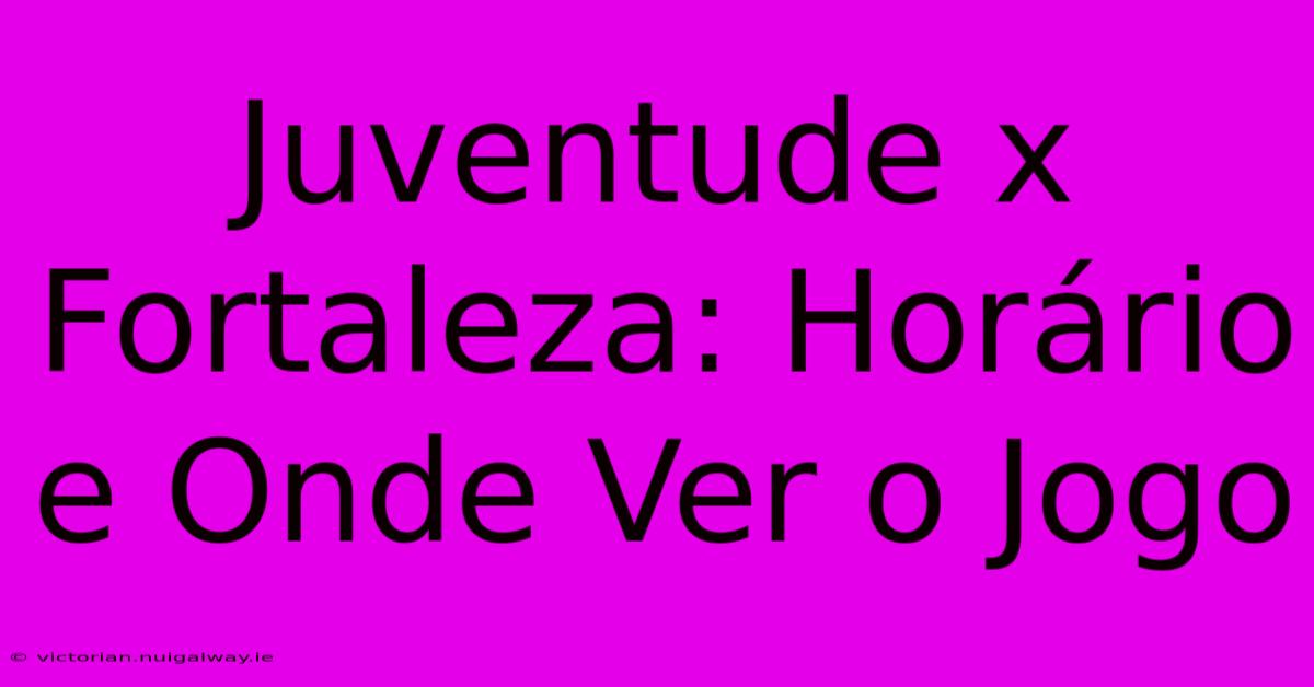 Juventude X Fortaleza: Horário E Onde Ver O Jogo 