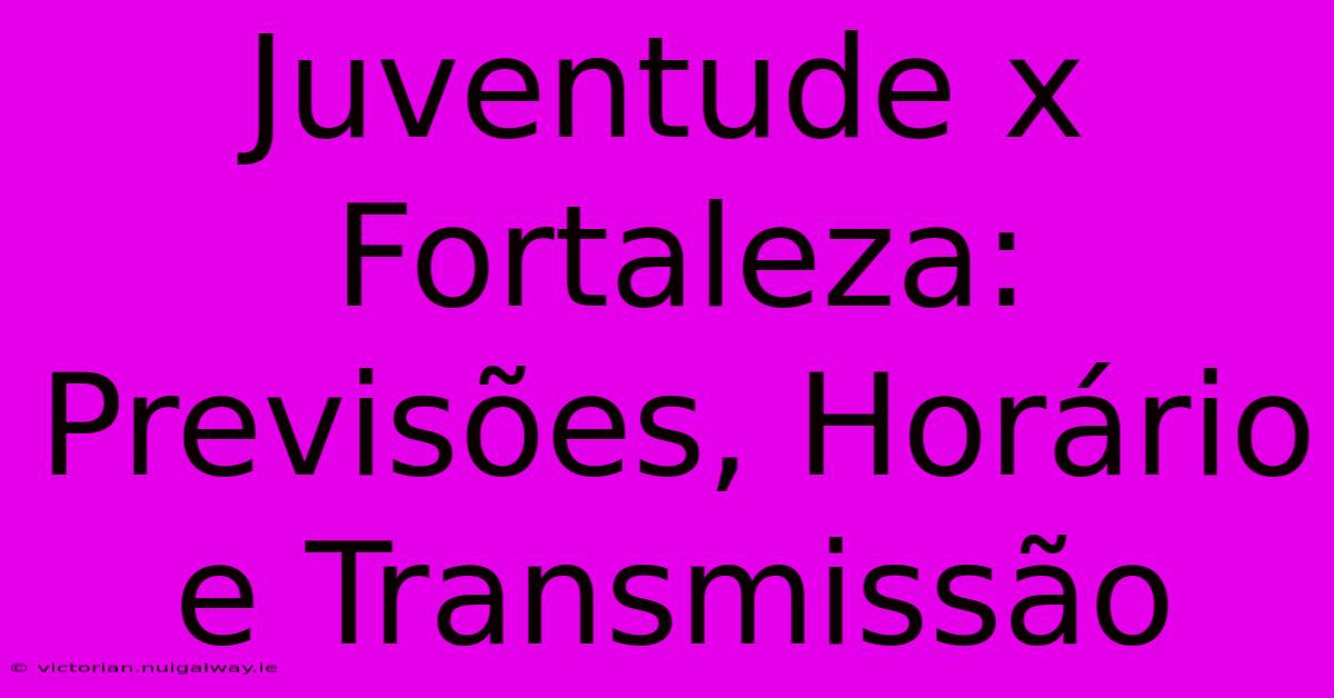 Juventude X Fortaleza: Previsões, Horário E Transmissão