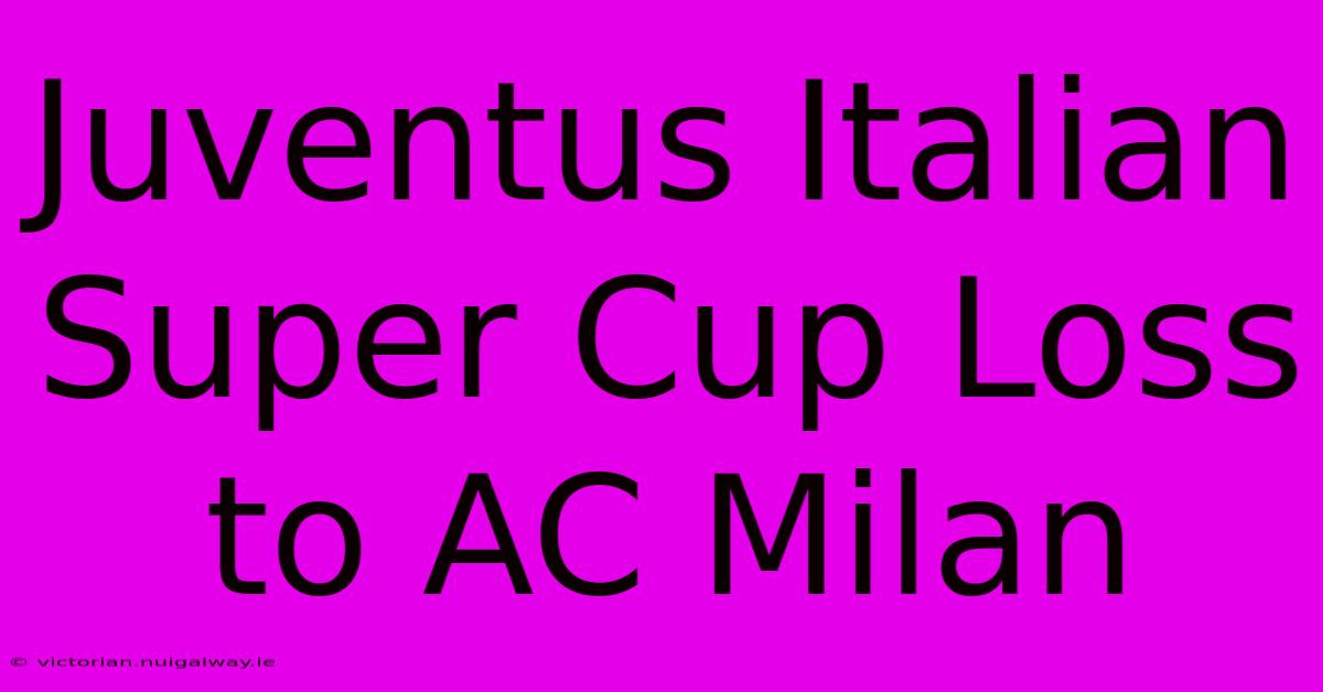 Juventus Italian Super Cup Loss To AC Milan