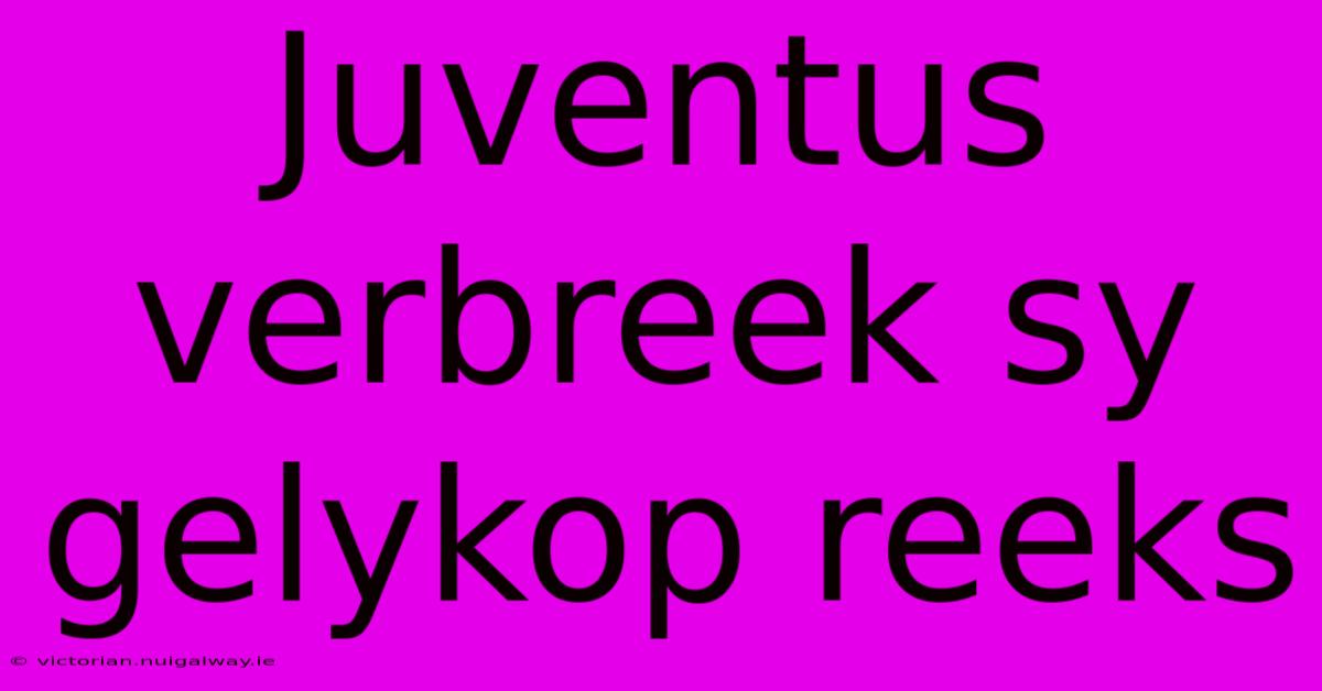 Juventus Verbreek Sy Gelykop Reeks