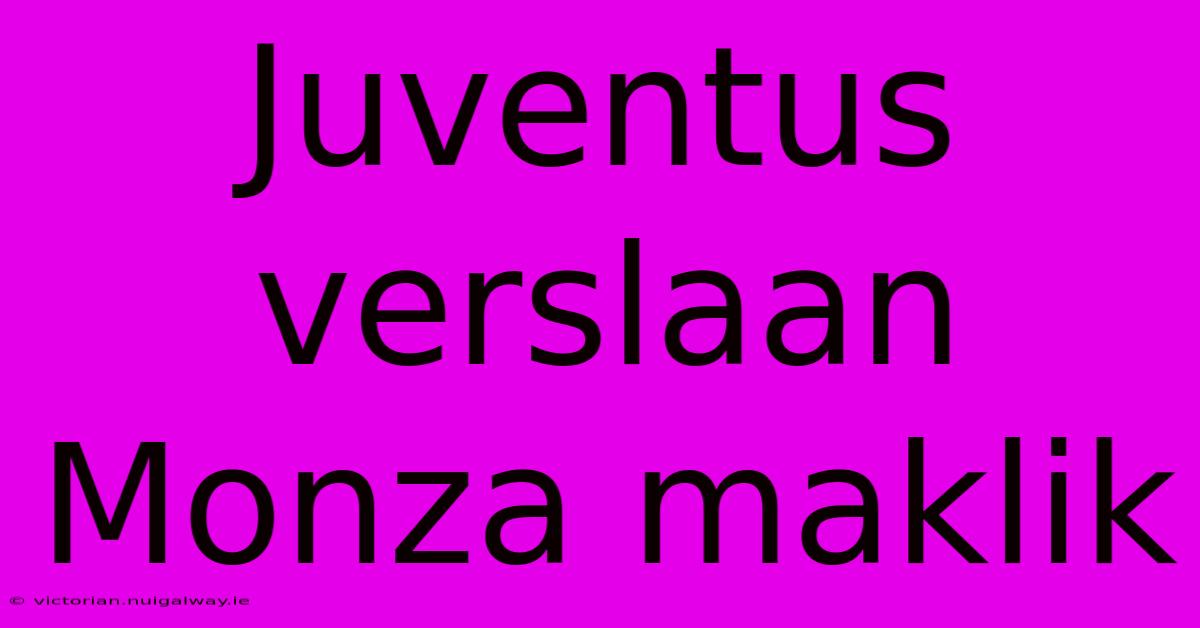 Juventus Verslaan Monza Maklik