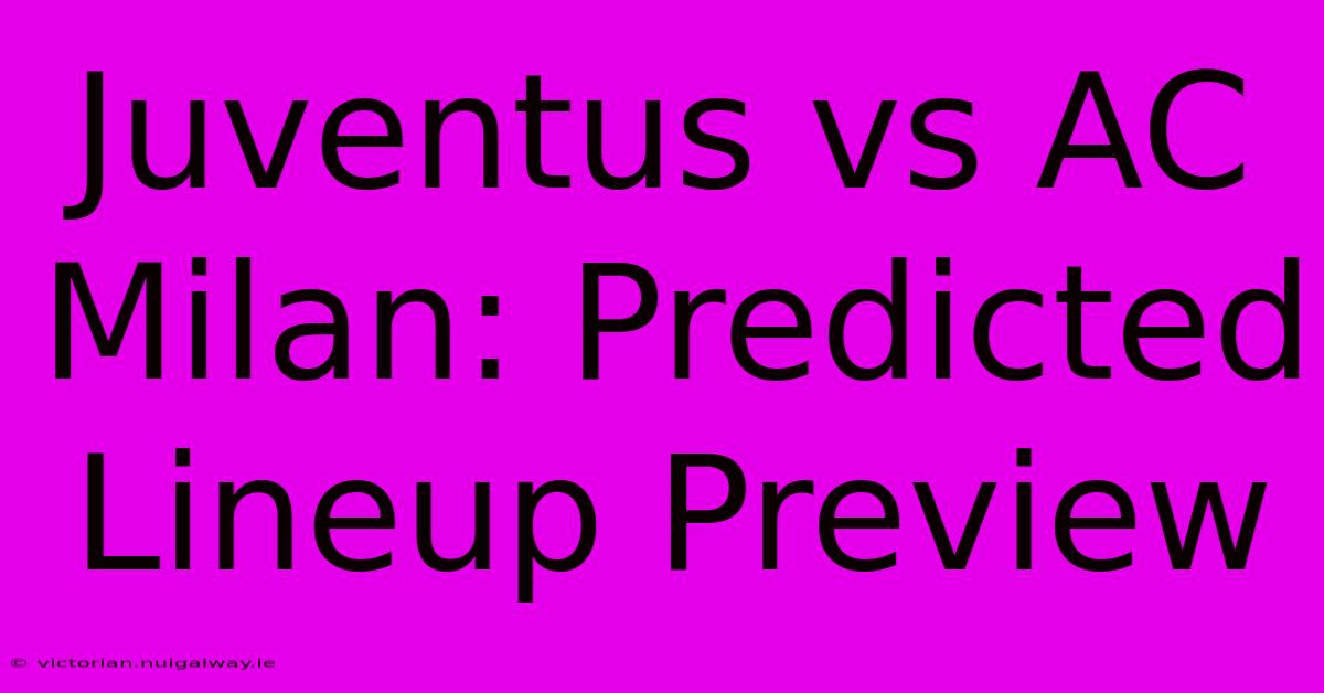 Juventus Vs AC Milan: Predicted Lineup Preview